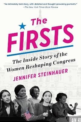 The Firsts: The Inside Story of the Women Reshaping Congress - Jennifer Steinhauer - cover