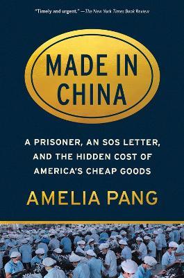 Made in China: A Prisoner, an SOS Letter, and the Hidden Cost of America's Cheap Goods - Amelia Pang - cover