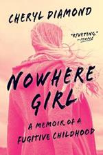 Nowhere Girl: A Memoir of a Fugitive Childhood