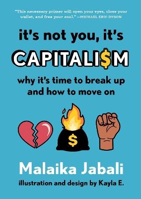 It's Not You, It's Capitalism: Why It's Time to Break Up and How to Move On - Malaika Jabali - cover