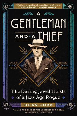 A Gentleman and a Thief: The Daring Jewel Heists of a Jazz Age Rogue - Dean Jobb - cover