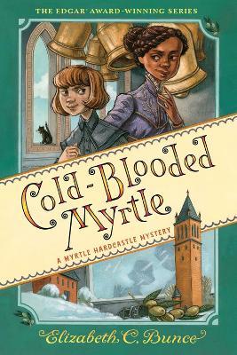 Cold-Blooded Myrtle (Myrtle Hardcastle Mystery 3) - Elizabeth C. Bunce - cover