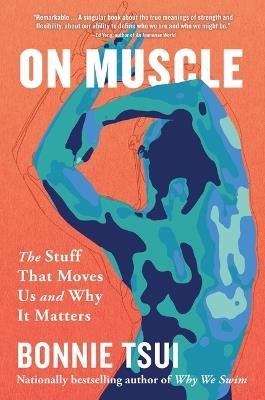 On Muscle: The Stuff That Moves Us and Why It Matters - Bonnie Tsui - cover