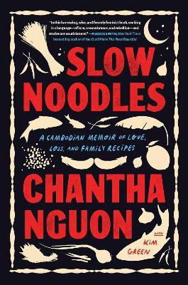 Slow Noodles: A Recipe for Rebuilding a Lost Civilization - Chantha Nguon - cover