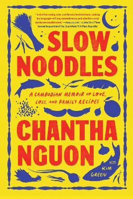 Slow Noodles: A Recipe for Rebuilding a Lost Civilization - Chantha Nguon - cover