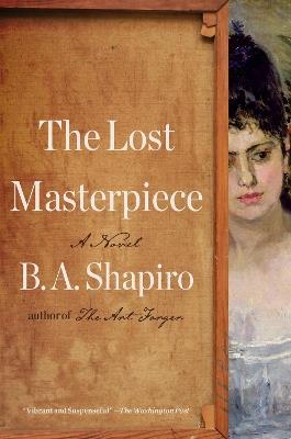 The Lost Masterpiece: A Novel - B. A. Shapiro - cover