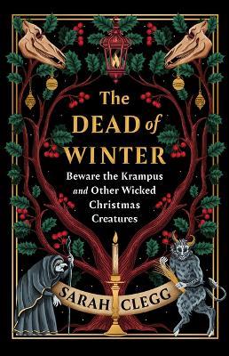 The Dead of Winter: Beware the Krampus and Other Wicked Christmas Creatures - Sarah Clegg - cover