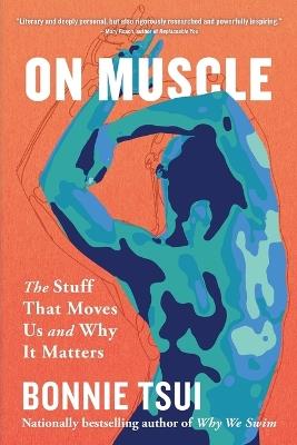 On Muscle: The Stuff That Moves Us and Why It Matters - Bonnie Tsui - cover