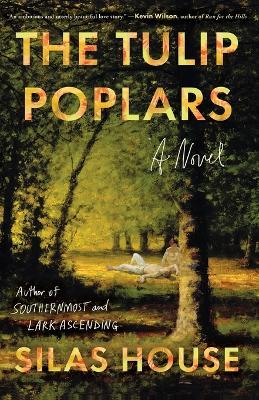 The Tulip Poplars - Silas House - cover