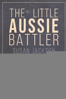 The Little Aussie Battler - Susan Jackson - cover