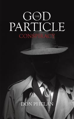 The God Particle Conspiracy - Don Phelan - cover
