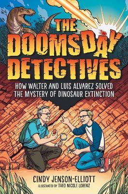 The Doomsday Detectives: How Walter and Luis Alvarez Solved the Mystery of Dinosaur Extinction - Cindy Jenson-Elliott - cover