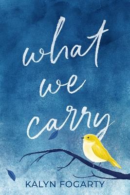 What We Carry: A Novel - Kalyn Fogarty - cover