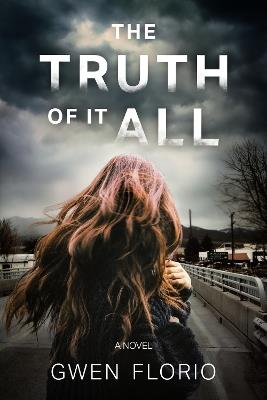 The Truth Of It All: A Novel - Gwen Florio - cover