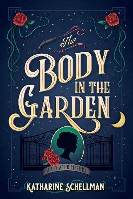 The Body in the Garden: A Lily Adler Mystery - Katharine Schellman - cover