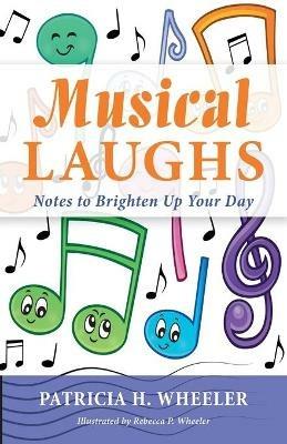 Musical Laughs: Notes to Brighten Up Your Day - Patricia H Wheeler - cover
