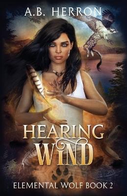 Hearing Wind: Elemental Wolf book 2 - A B Herron - cover