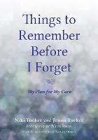 Things To Remember Before I Forget: My Plan for My Care - Niki Tucker,Jenna Tucker - cover