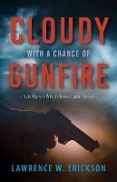 Cloudy With a Chance of Gunfire - Lawrence W Erickson - cover
