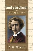Emil von Sauer: Liszt's Forgotten Protege - Anita Crocus - cover