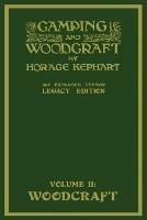 Camping And Woodcraft Volume 2 - The Expanded 1916 Version (Legacy Edition): The Deluxe Masterpiece On Outdoors Living And Wilderness Travel - Horace Kephart - cover