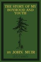 The Story Of My Boyhood And Youth (Legacy Edition): The Formative Years Of John Muir And The Becoming Of The Wandering Naturalist - John Muir - cover