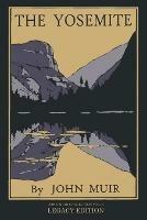 The Yosemite - Legacy Edition: Celebrating The Yosemite Valley's Majesty, Natural History, And Places Worth Visiting - John Muir - cover