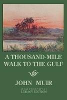 A Thousand-Mile Walk To The Gulf - Legacy Edition: A Great Hike To The Gulf Of Mexico, Florida, And The Atlantic Ocean