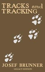 Tracks and Tracking (Legacy Edition): A Manual on Identifying, Finding, and Approaching Animals in The Wilderness with Just Their Tracks, Prints, and Other Signs