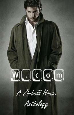 W.com: A Zimbell House Anthology - Todd Salvia,Joshua Williams,E W Farnsworth - cover