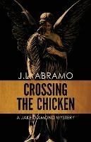 Crossing the Chicken: A Jake Diamond Mystery - J L Abramo - cover