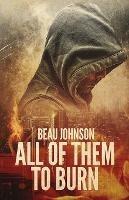 All of Them to Burn - Beau Johnson - cover