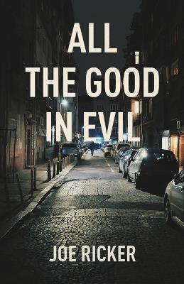 All the Good in Evil - Joe Ricker - cover