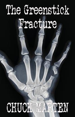 The Greenstick Fracture - Chuck Marten - cover