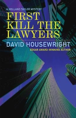 First Kill the Lawyers: A Holland Taylor Mystery - David Housewright - cover