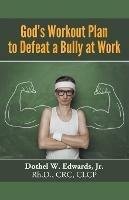 God's Workout Plan to Defeat a Bully at Work - Rh D Crc Edwards - cover