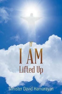 If I Am Lifted Up? - Minister David Harnarayan - cover