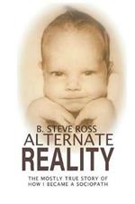 Alternate Reality: The Mostly True Story of How I Became A Sociopath