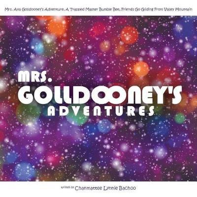 Mrs. Golldooney's Adventures: Mrs. Ava Golldooney's Adventure, A Trapped Master Bumble Bee, Friends Go Gliding From Valley Mountain - Chanmattee Lynnie Bachoo - cover
