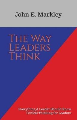 The Way Leaders Think - John E Markley - cover