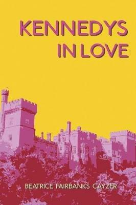 Kennedys In Love - Beatrice Fairbanks Cayzer - cover