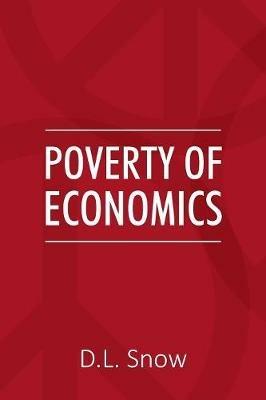 Poverty of Economics - D L Snow - cover