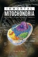 The Immortal Mitochondria: Our Health, Life, and Longevity is Electronic - Triveni P Shukla - cover