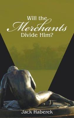Will the Merchants Divide Him? - Jack Haberek - cover