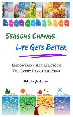 Seasons Change, Life Gets Better - Abby Leigh Hunter - cover