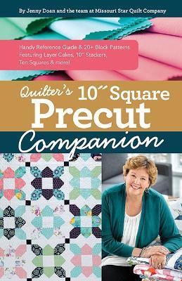 Quilter’s 10” Square Precut Companion: Handy Reference Guide & 20+ Block Patterns, Featuring Layer Cakes, 10" Stackers, Ten Squares and More! - Jenny Doan - cover