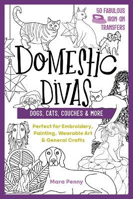 Domestic Divas - Dogs, Cats, Couches & More: Perfect for Embroidery, Painting, Wearable Art & General Crafts - Mara Penny - cover