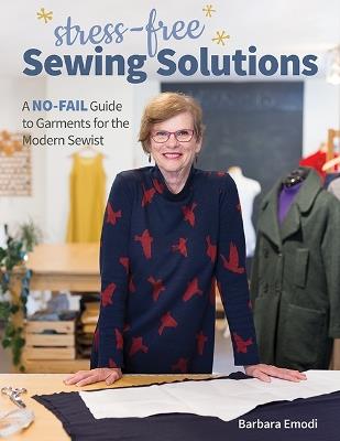 Stress-Free Sewing Solutions: A No-Fail Guide to Garments for the Modern Sewist - Barbara Emodi - cover