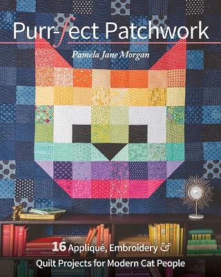 Purr-fect Patchwork: 16 Appliqué, Embroidery & Quilt Projects for Modern Cat People - Pamela Jane Morgan - cover