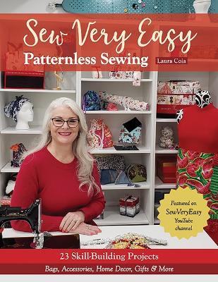 Sew Very Easy Patternless Sewing: 23 Skill-Building Projects; Bags, Accessories, Home Decor, Gifts & More - Laura Coia - cover